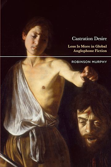 Castration Desire: Less Is More in Global Anglophone Fiction: Robinson ...