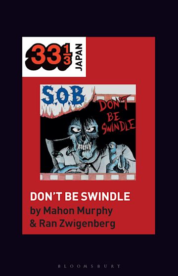 S.O.B.'s Don't Be Swindle: : 33 1/3 Japan Mahon Murphy Bloomsbury 