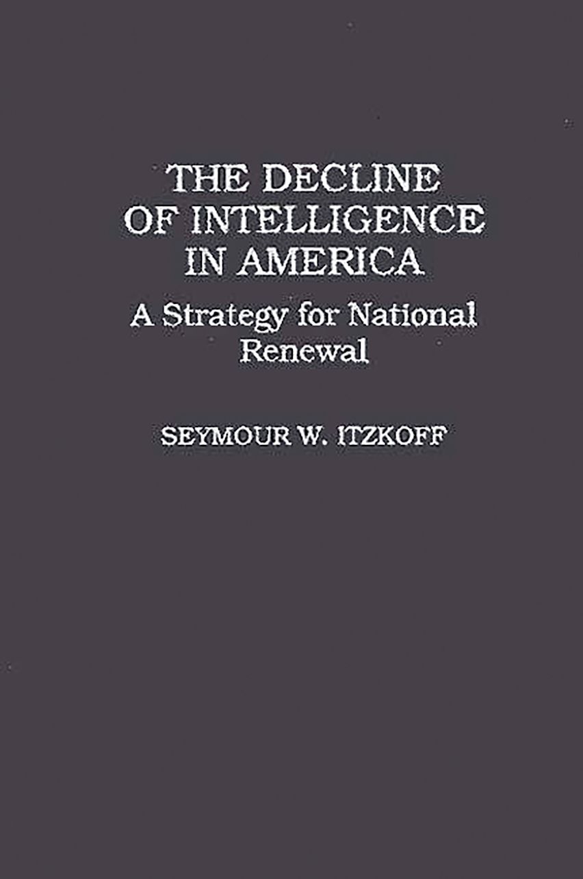 The Decline of Intelligence in America: A Strategy for National Renewal ...