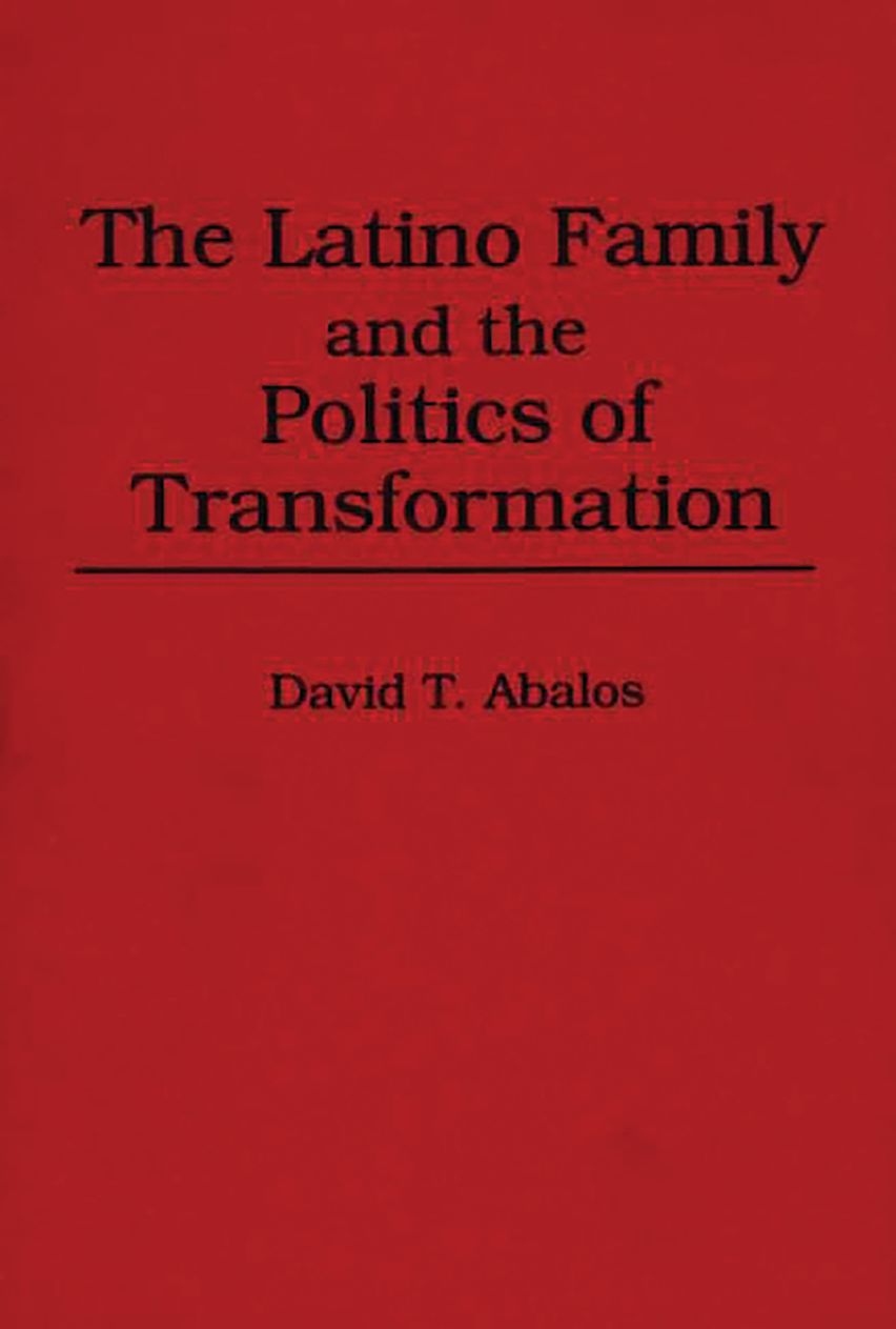The Latino Family and the Politics of Transformation cover