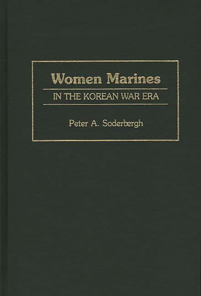 Women Marines in the Korean War Era: : Petra A. Soderbergh: Praeger ...