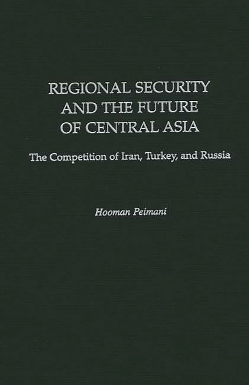 Regional Security and the Future of Central Asia: The Competition of ...