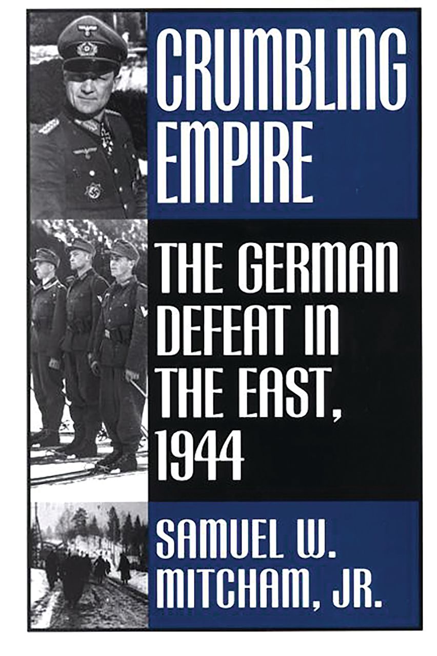 Crumbling Empire The German Defeat in the East, 1944 Samuel W