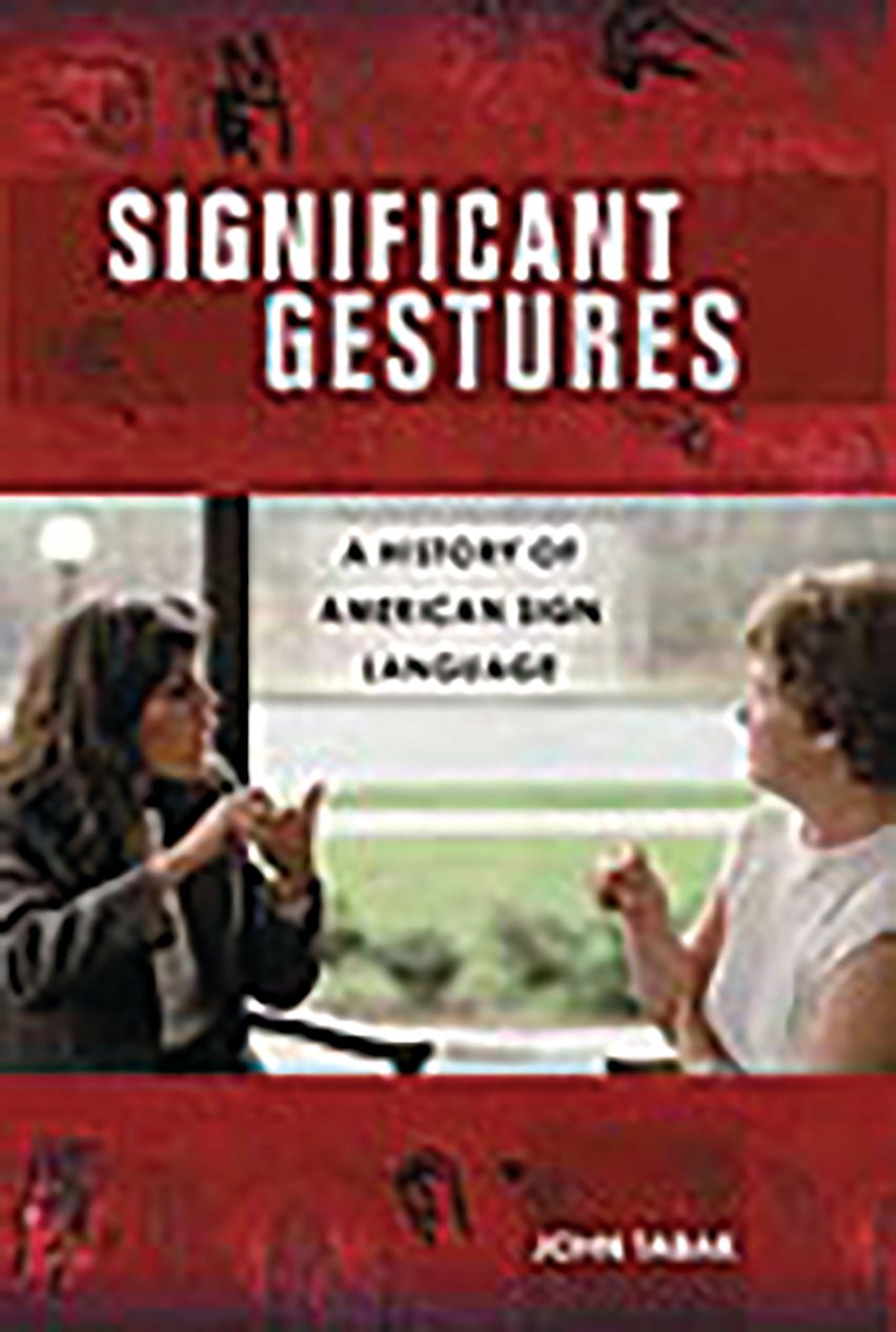 Significant Language Significant Gestures: A History of American Sign Language: John Tabak ...