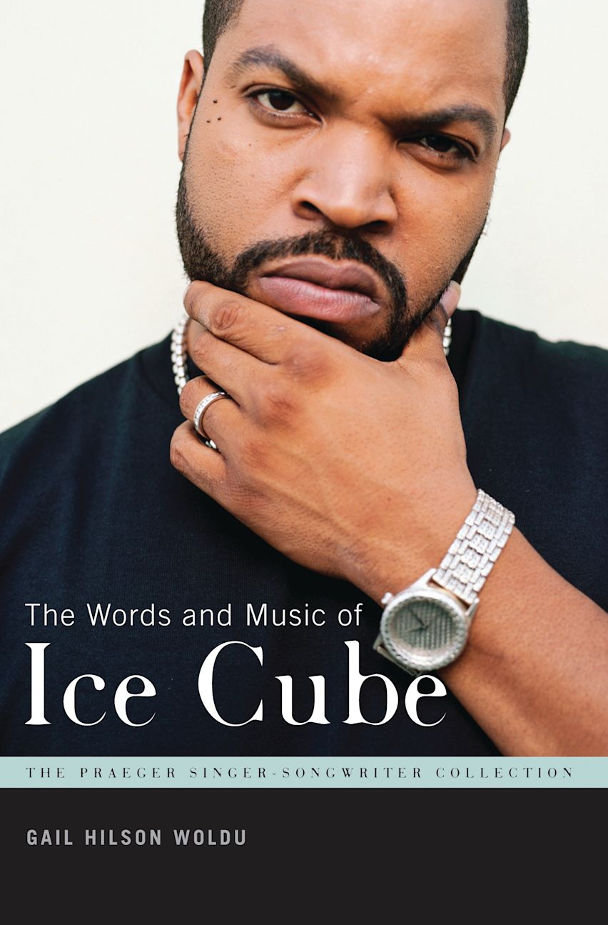 The Words and Music of Ice Cube: : The Praeger Singer-Songwriter