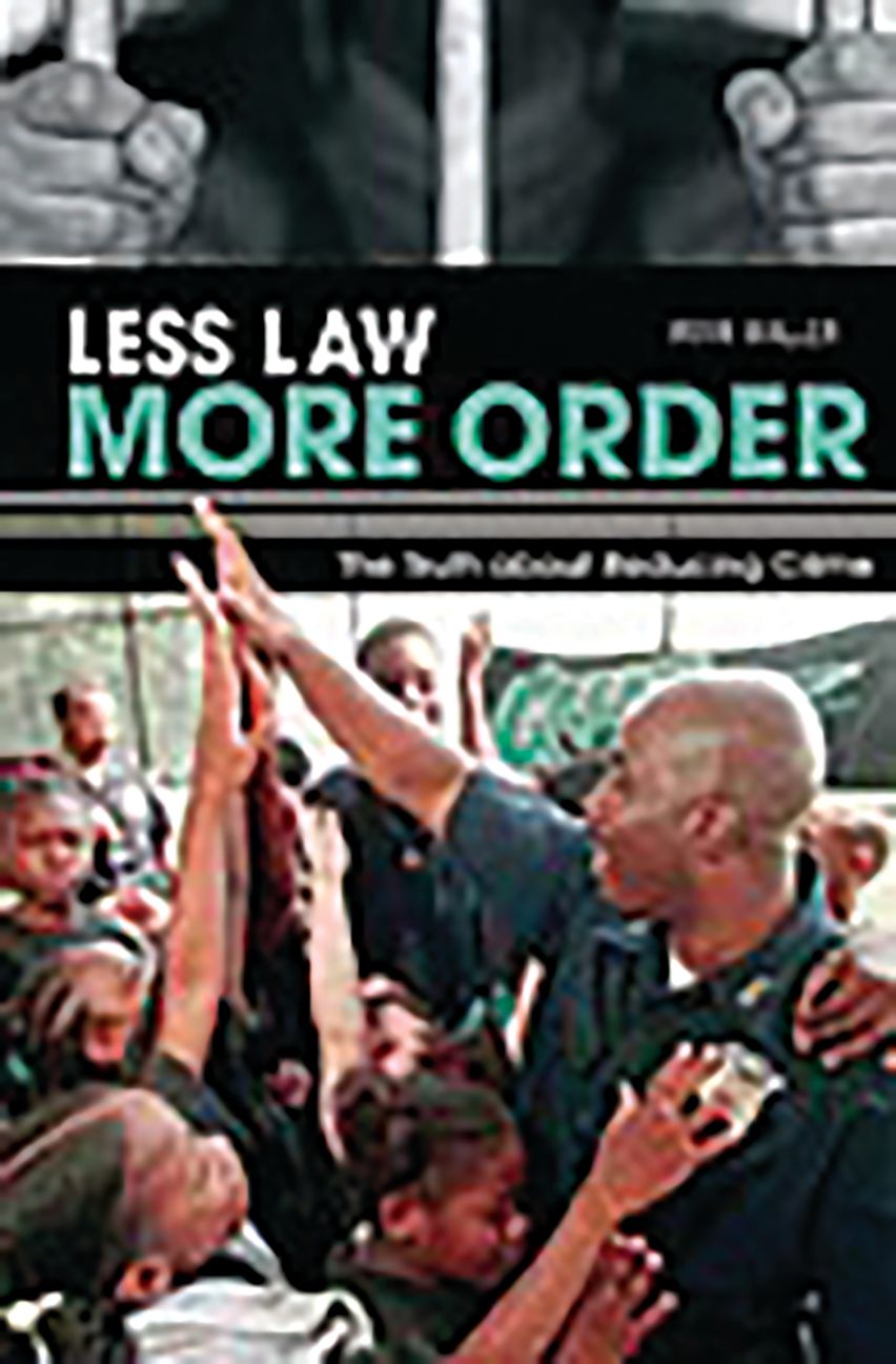 Less Law, More Order: The Truth about Reducing Crime: Irvin Waller ...