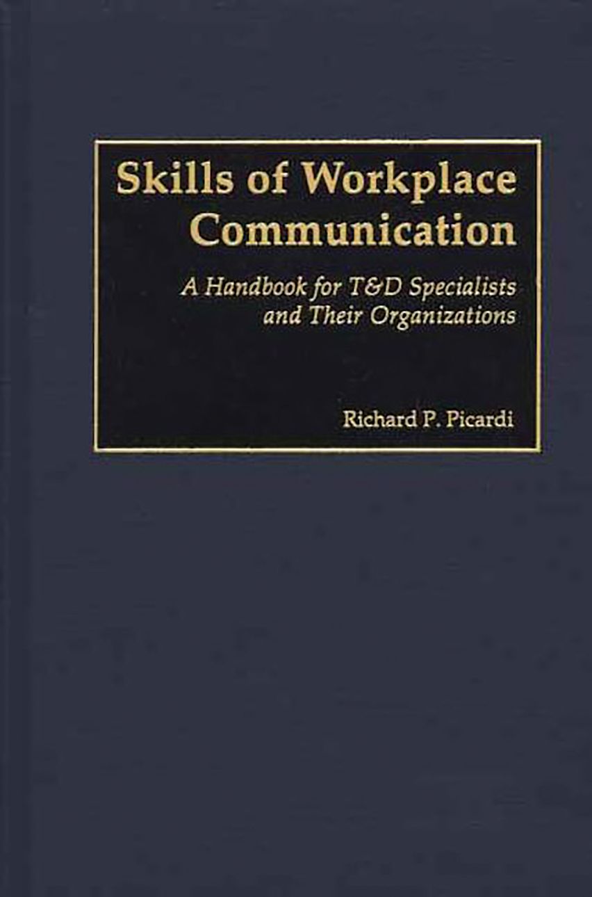 Skills of Workplace Communication: A Handbook for T&D Specialists and ...