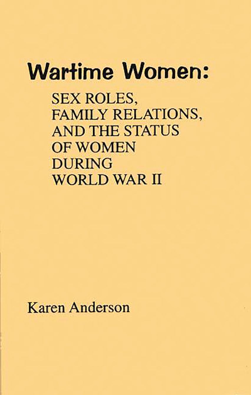 Wartime Women: Sex Roles, Family Relations, and the Status of Women ...