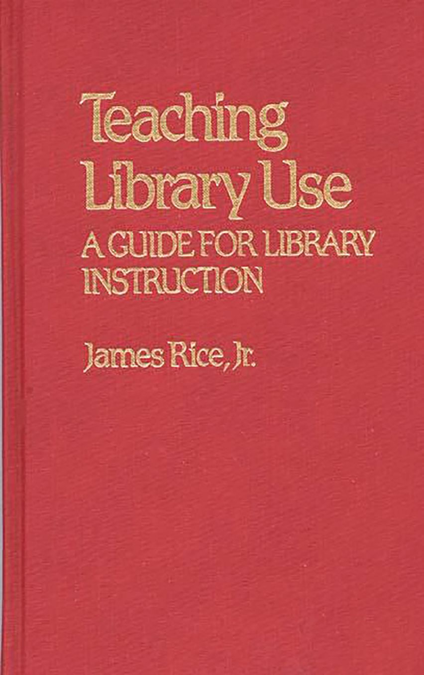 Teaching Library Use: A Guide for Library Instruction: Contributions in ...