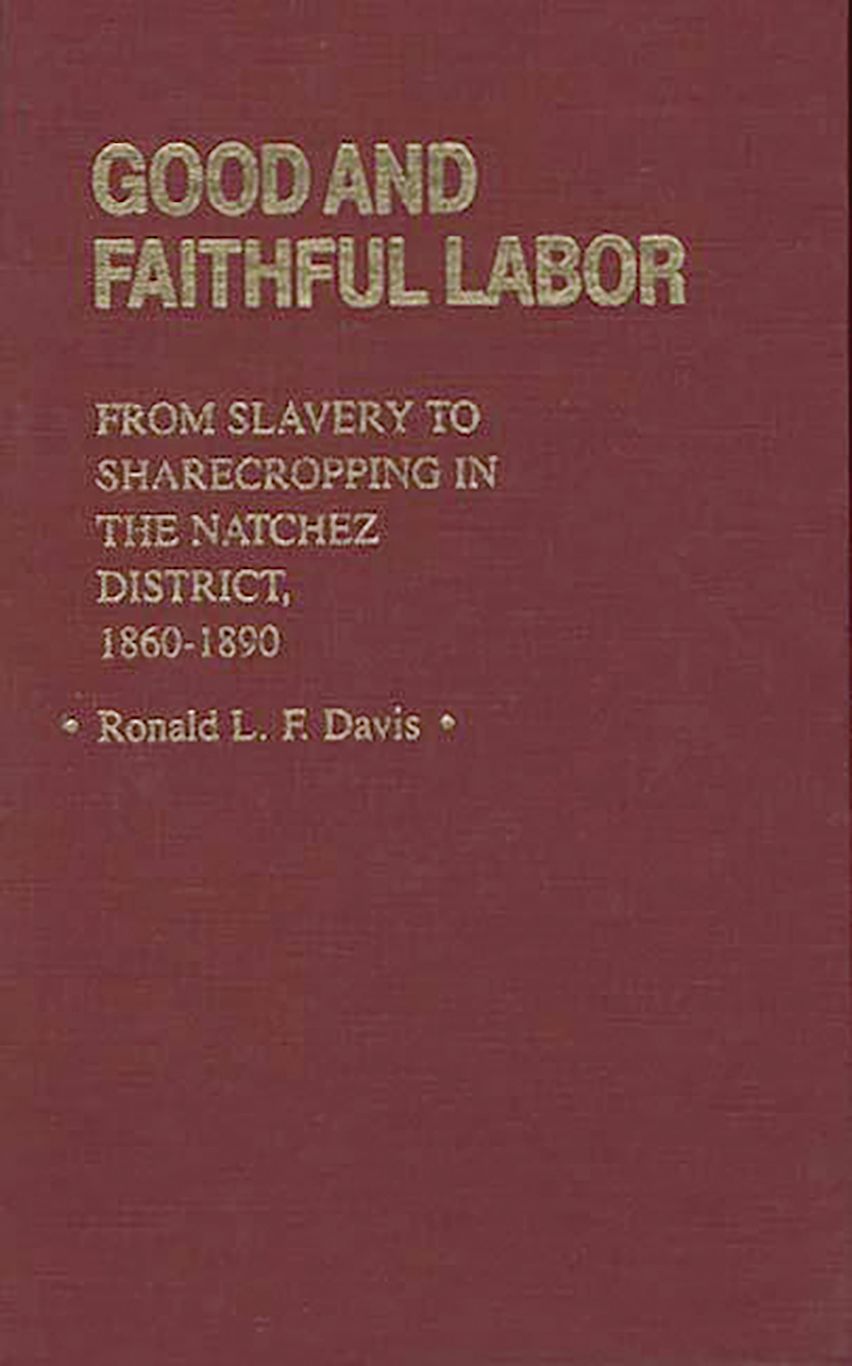 Good and Faithful Labor: From Slavery to Sharecropping in the Natchez ...