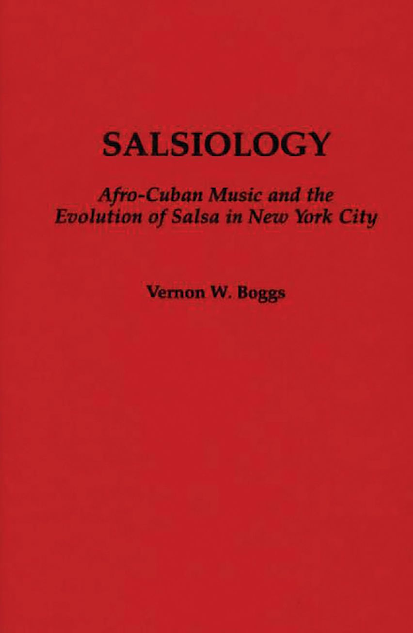 Salsiology: Afro-Cuban Music and the Evolution of Salsa in Salsiology: Afro-Cuban Music and the Evolution of Salsa in