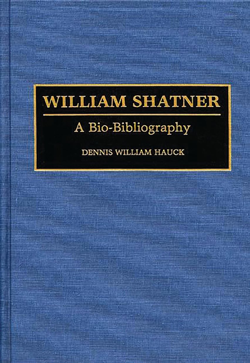 William Shatner: A Bio-Bibliography: Bio-Bibliographies in the Performing  Arts Dennis W. Hauck Greenwood - Bloomsbury