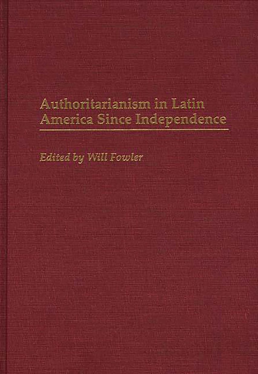 Authoritarianism in Latin America Since Independence cover