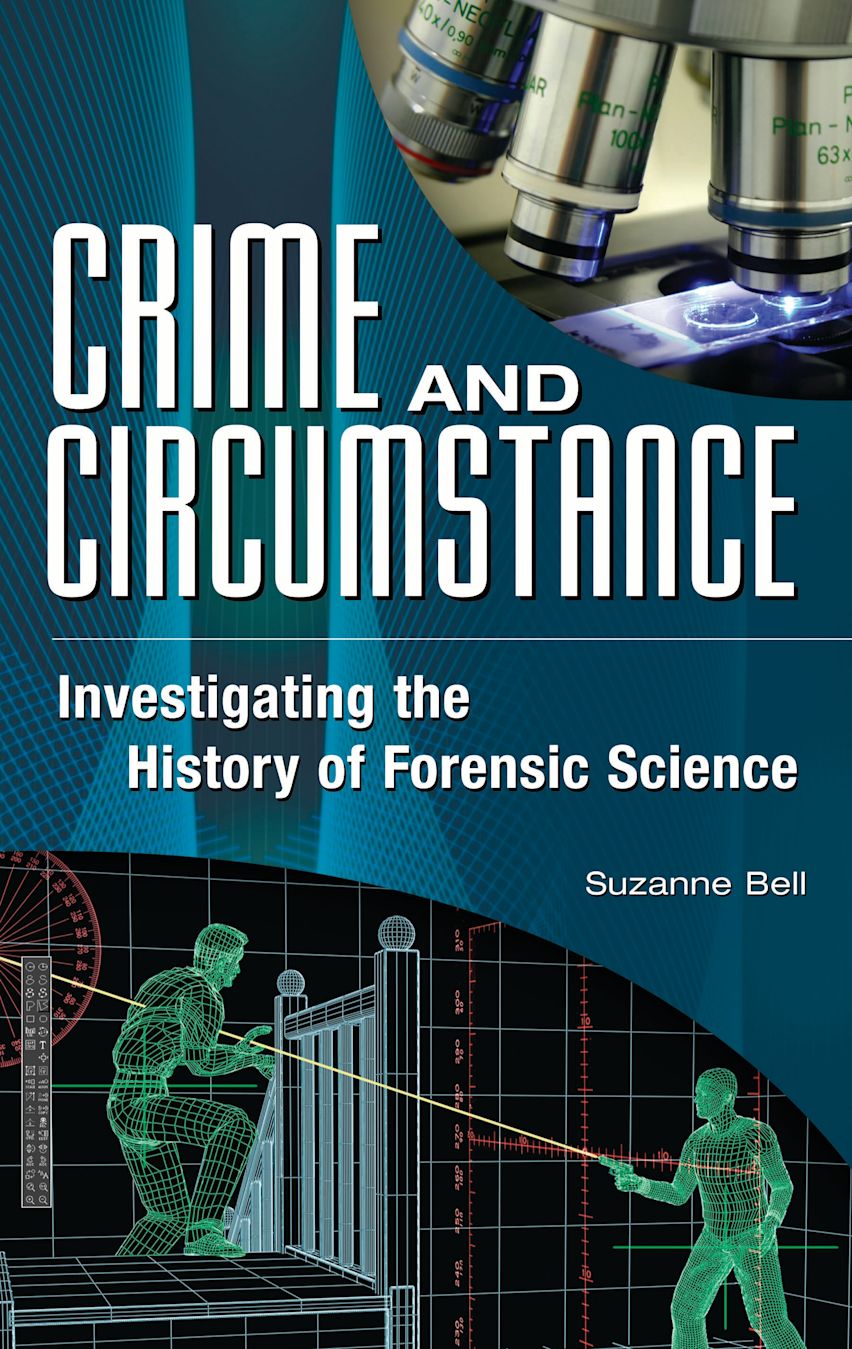 Crime and Circumstance: Investigating the History of Forensic Science: Suzanne Bell: Praeger ...