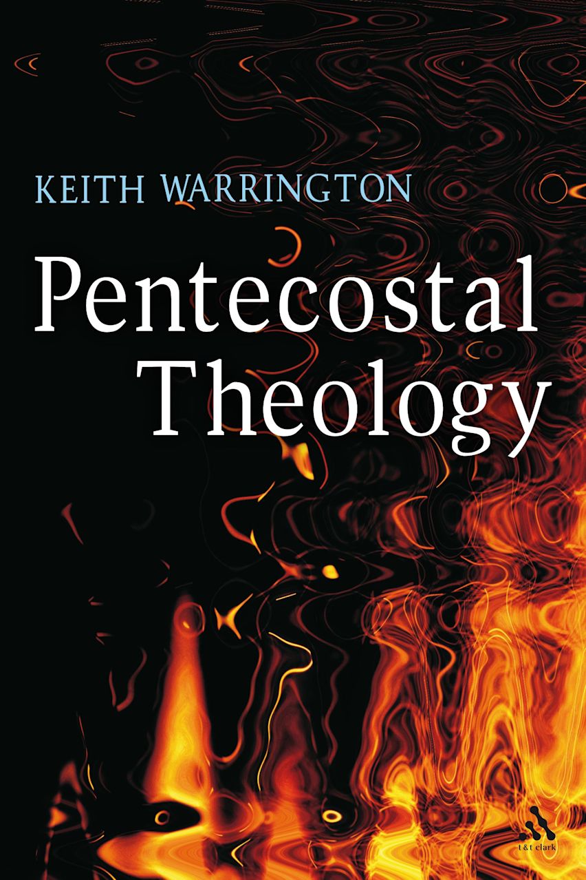 Pentecostal Theology: A Theology of Encounter: Keith Warrington: T&T ...