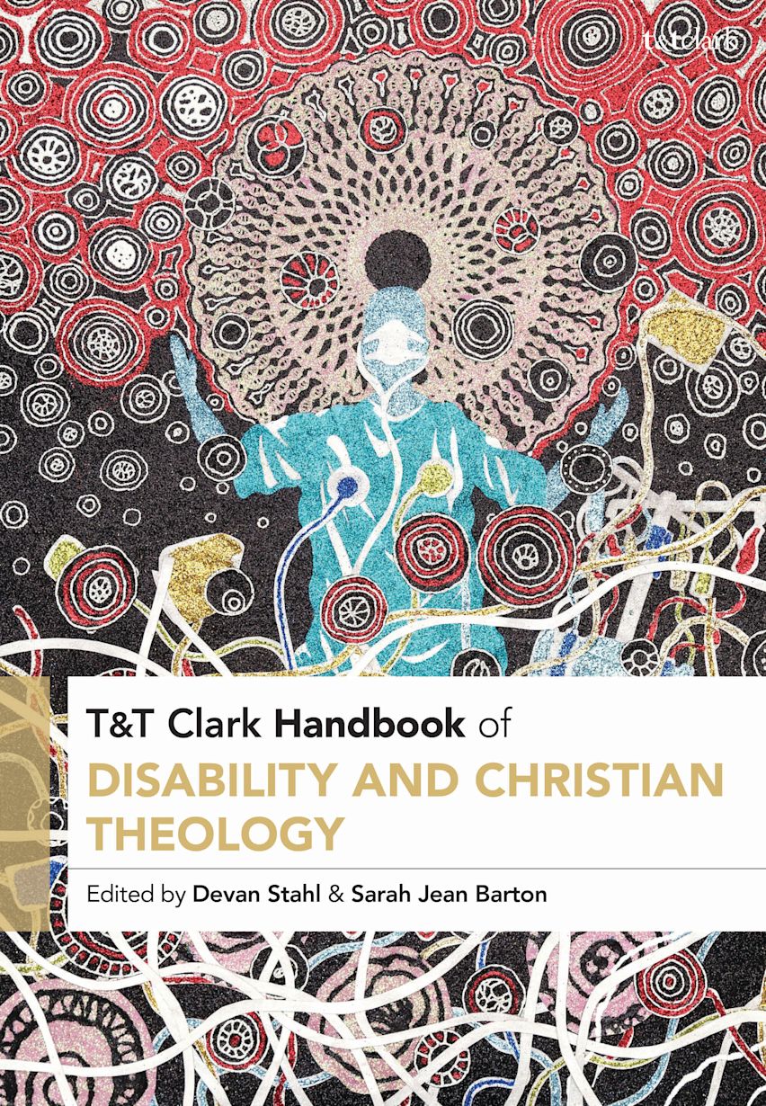 T&T Clark Handbook of Disability and Christian Theology cover
