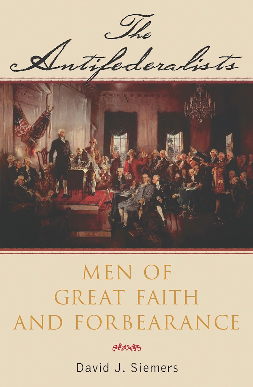 The Antifederalists: Men of Great Faith and Forbearance: David Siemers: Rowman &amp; Littlefield ...