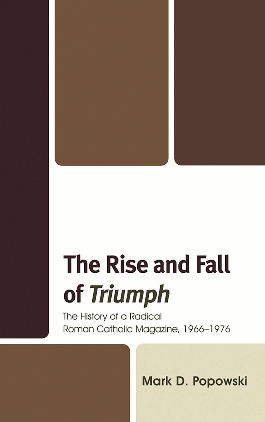 The Rise and Fall of Triumph: The History of a Radical Roman Catholic ...