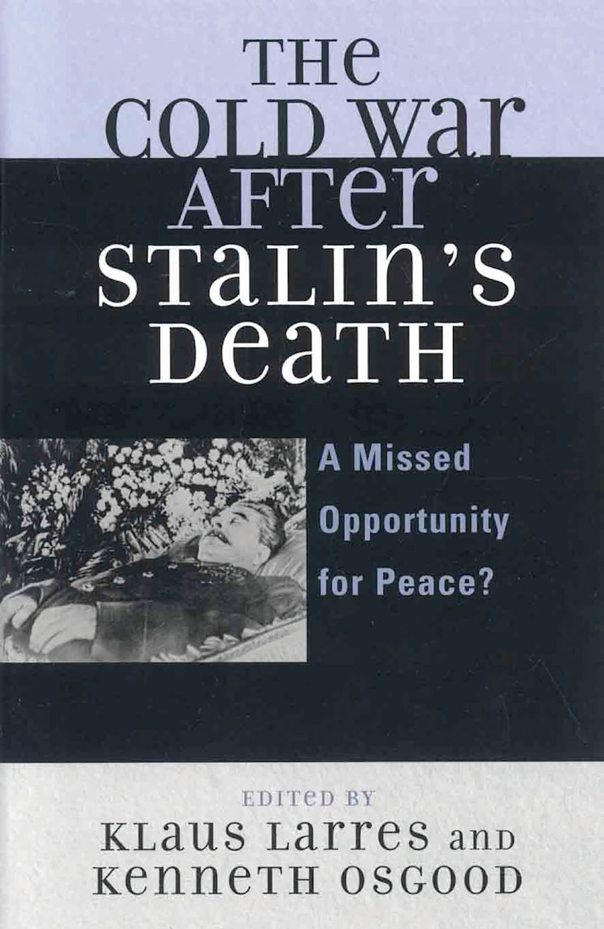 The Cold War after Stalin's Death: A Missed Opportunity for Peace?: The ...
