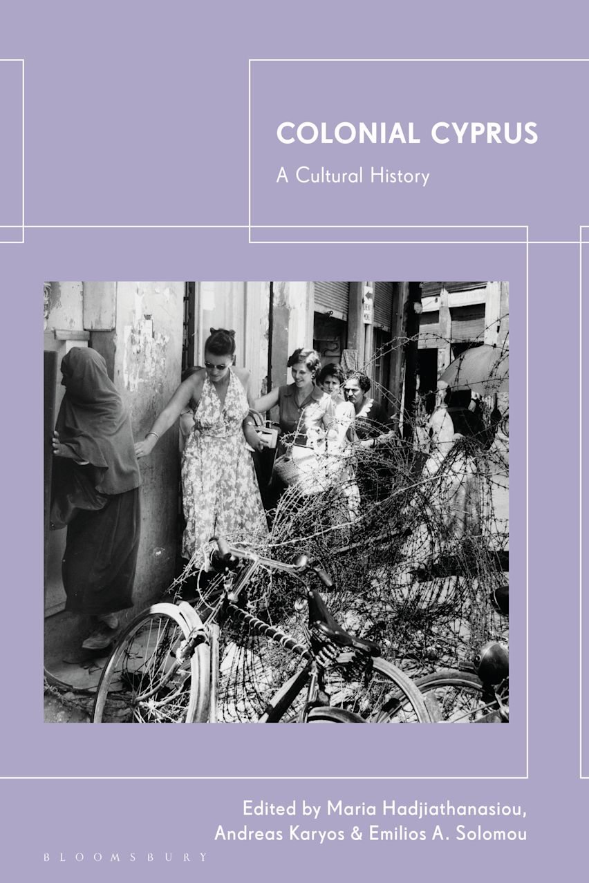 Colonial Cyprus: A Cultural History: Maria Hadjiathanasiou