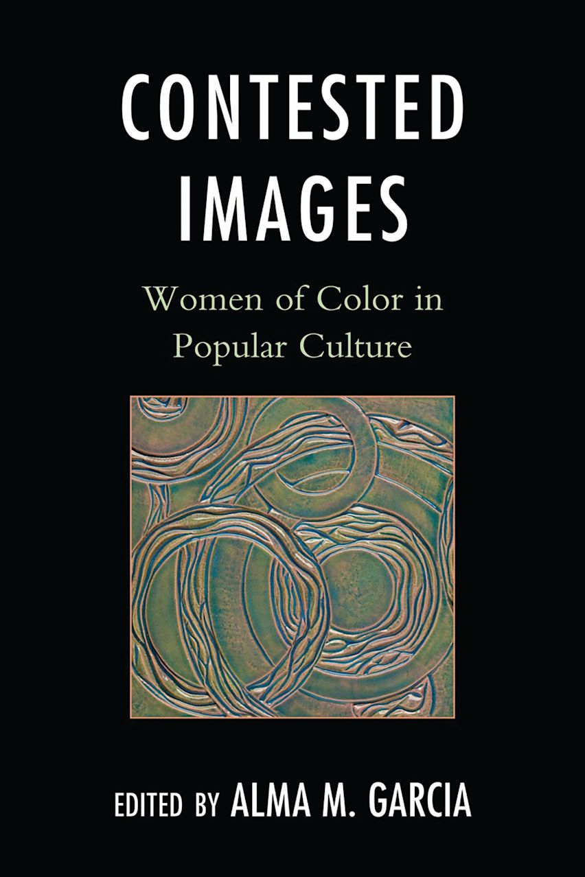 Contested Images: Women of Color in Popular Culture: Alma M. Garcia ...