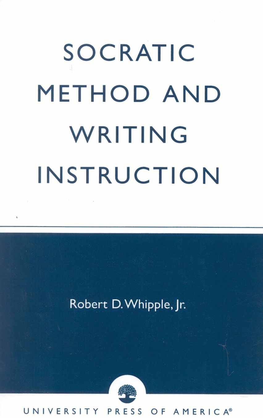 Writing Socratic Socratic Method and Writing Instruction: : Robert D. Whipple, Jr ...