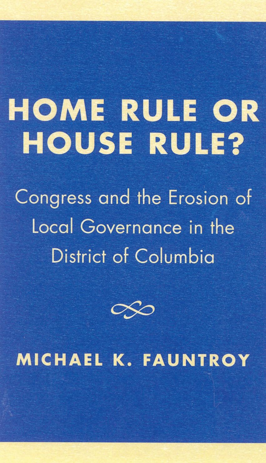 Homw Rule Home Rule or House Rule?: Congress and the Erosion of Local Governance ...