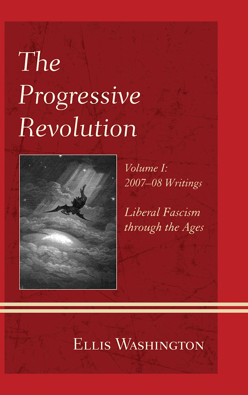 The Progressive Revolution: Liberal Fascism through the Ages, Vol. I ...