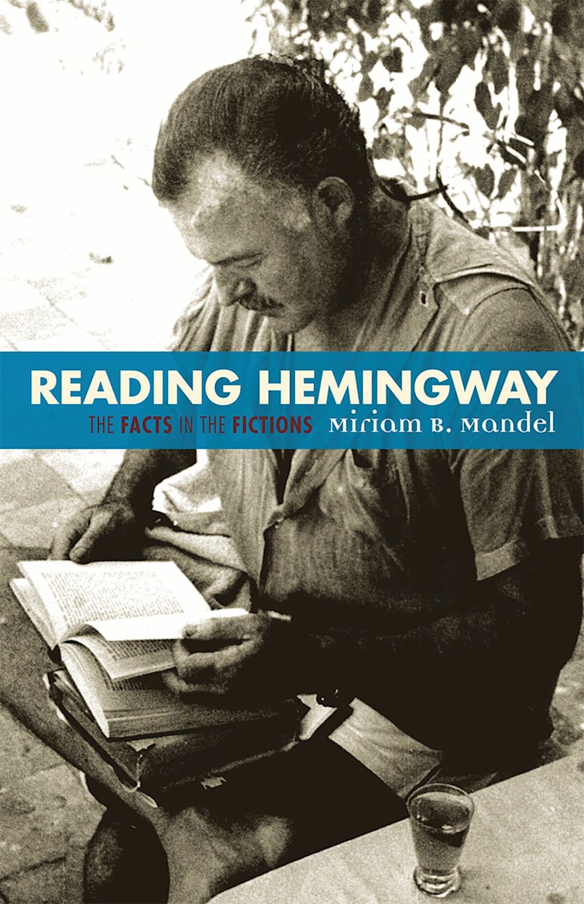 Reading Hemingway: The Facts in the Fictions: Miriam B. Mandel