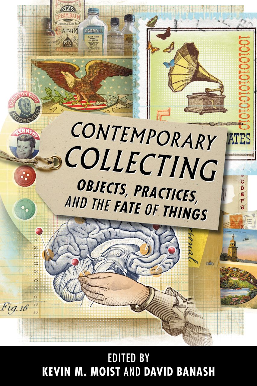 Contemporary Collecting: Objects, Practices, and the Fate of Things ...