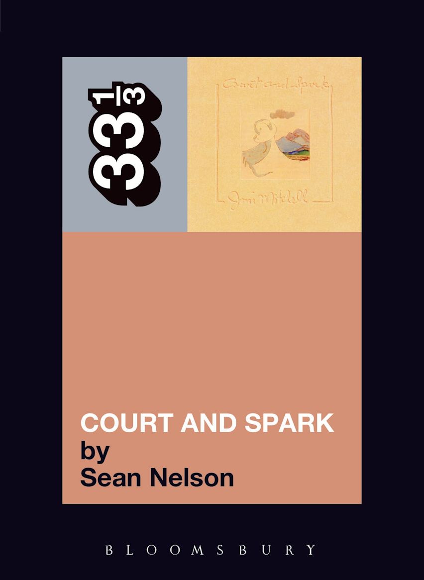 Joni Mitchell's Court and Spark: : 33 1/3 Sean Nelson Continuum