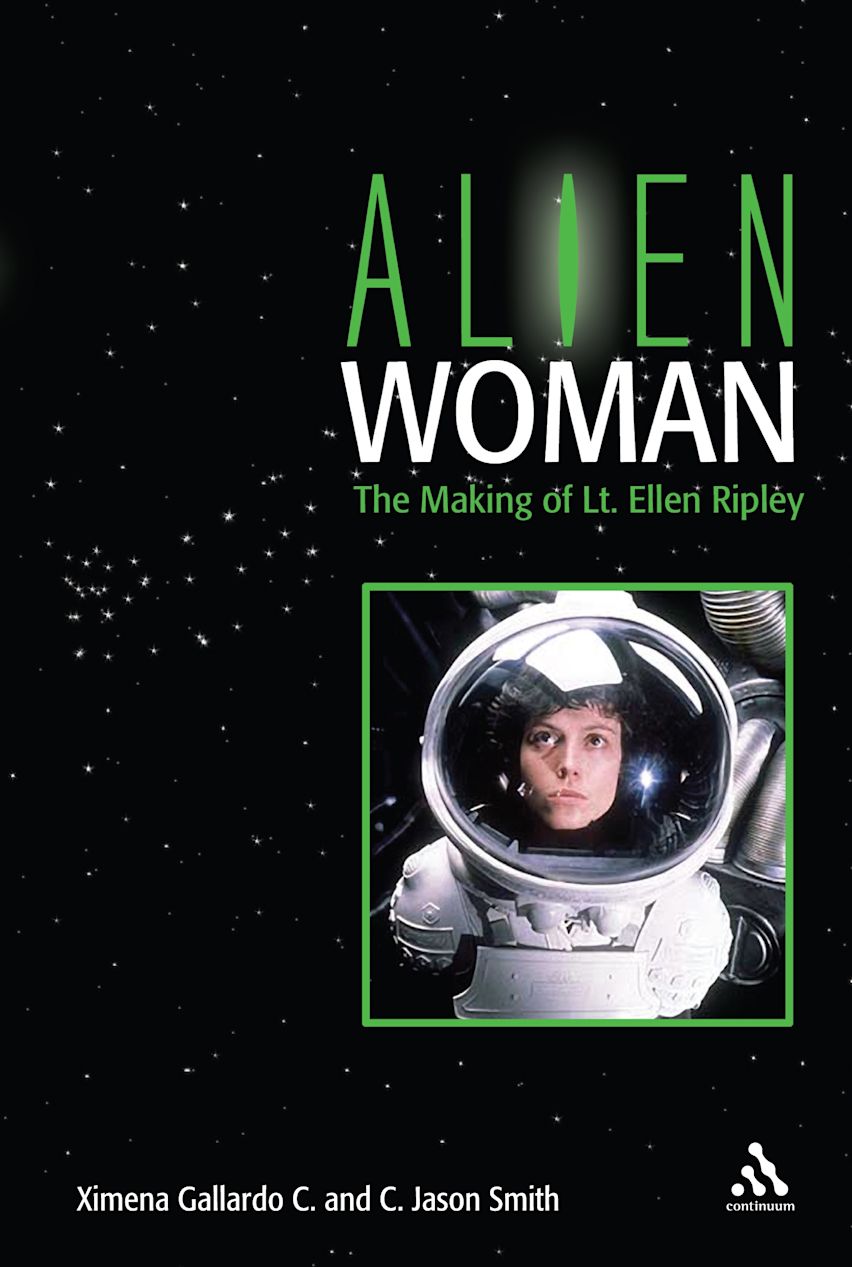 Alien Woman: The Making of Lt. Ellen Ripley: C. Jason Smith: Continuum ...