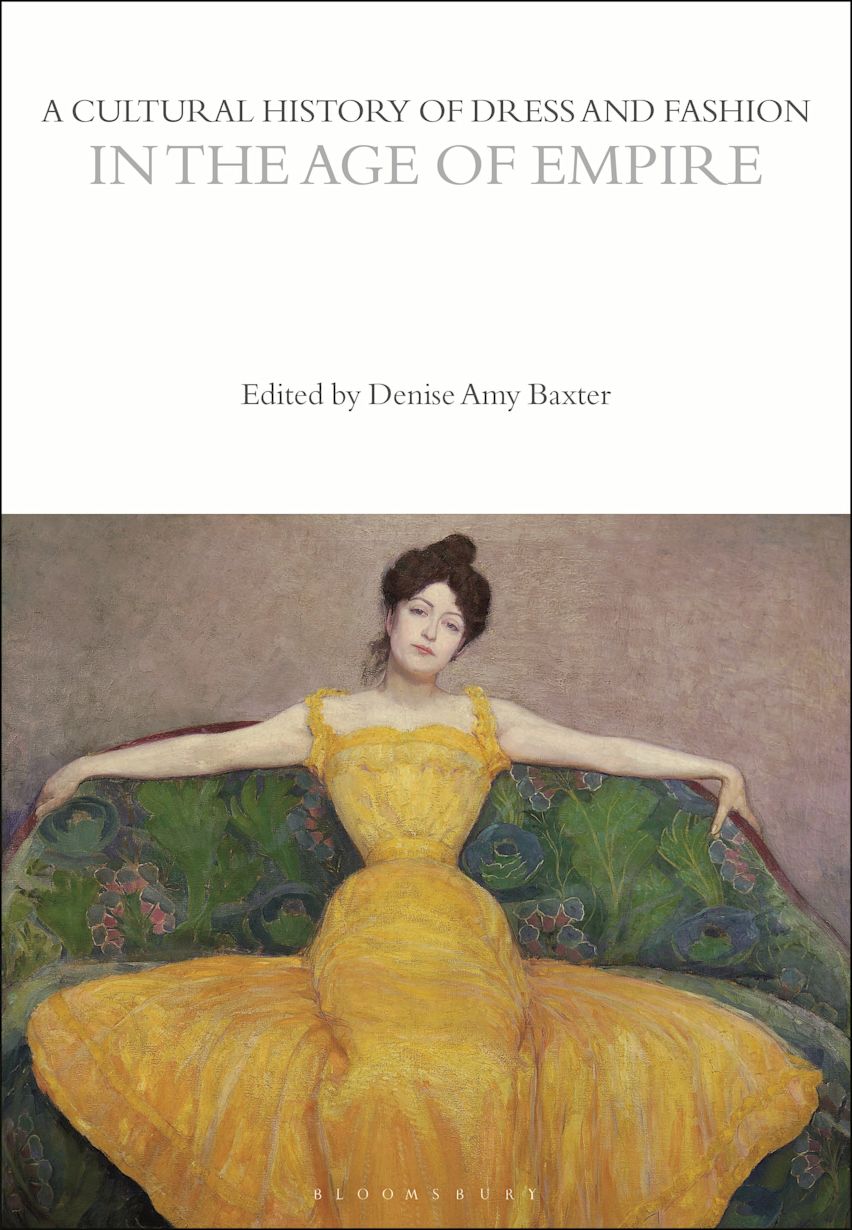 A Cultural History of Dress and Fashion in the Age of Empire: : The ...
