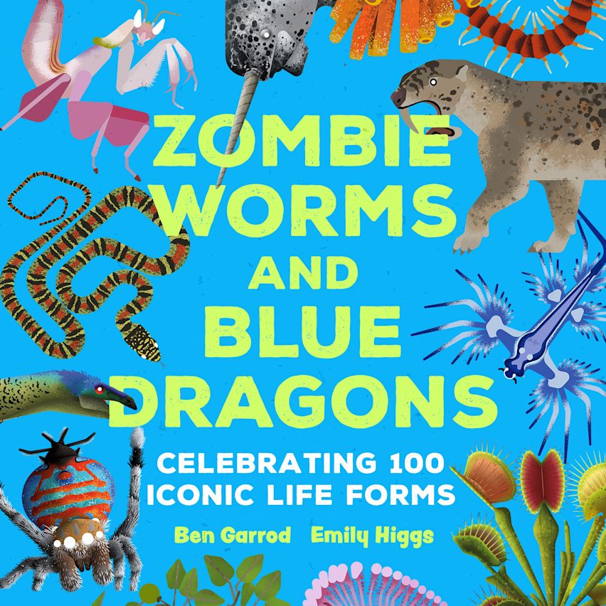 Zombie Worms and Blue Dragons: Celebrating 100 Iconic Life Forms cover