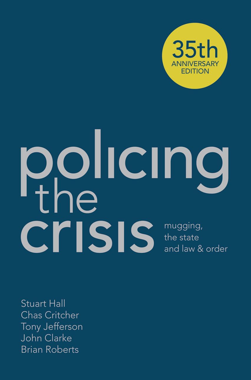 Policing the Crisis: Mugging, the State and Law and Order Policing the Crisis: Mugging, the State and Law and Order