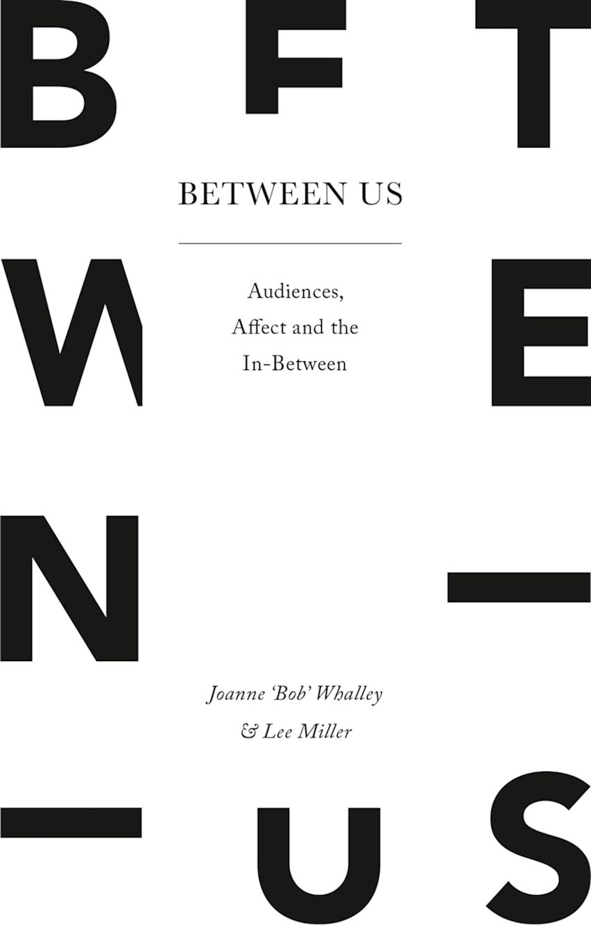 Between Us Audiences, Affect and the InBetween Joanne 'Bob' Whalley