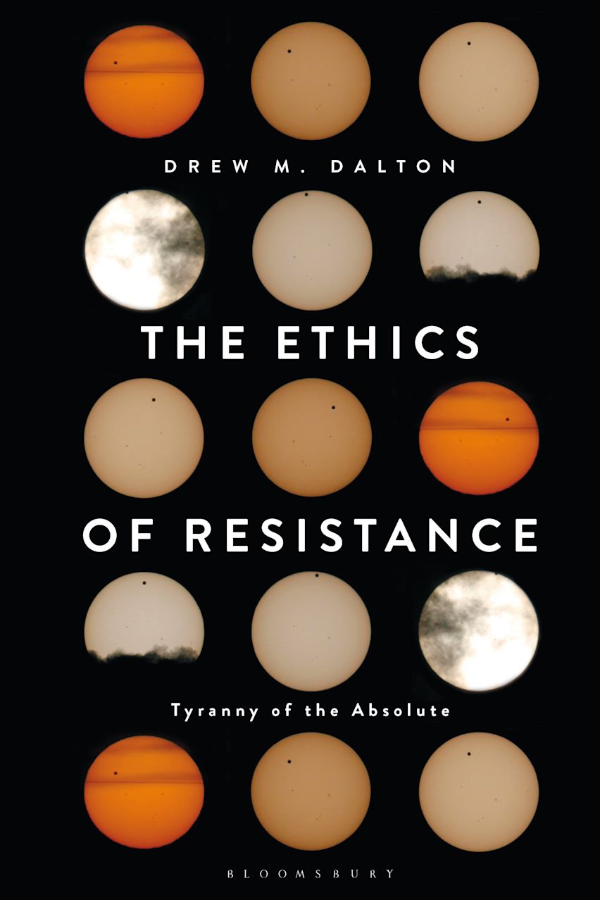 The Ethics of Resistance: Tyranny of the Absolute: Drew M