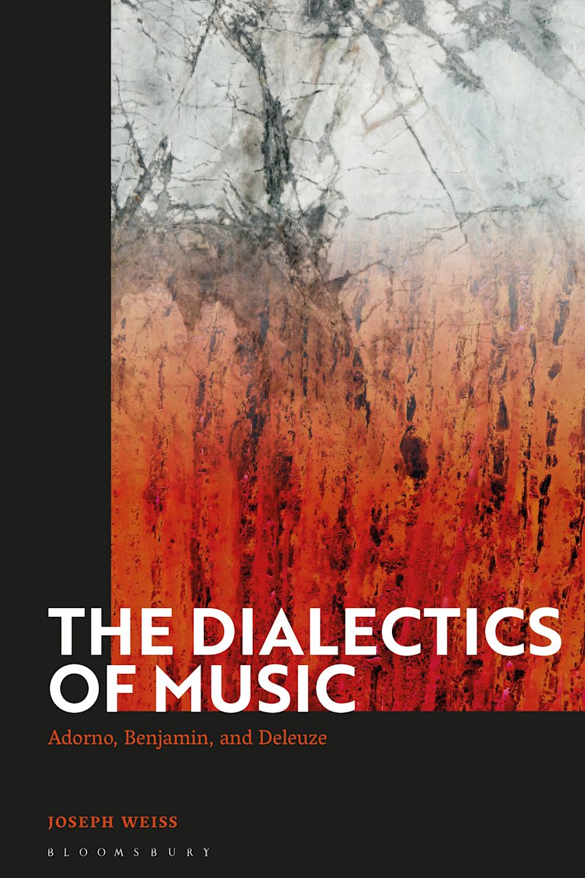 The Dialectics of Music: Adorno, Benjamin, and Deleuze: Joseph