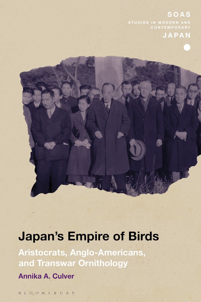 Japan's Empire of Birds: Aristocrats, Anglo-Americans, and Transwar Ornithology: SOAS Studies in Modern and Contemporary Japan Annika A. Culver Bloomsbury Academic Japan's Empire of Birds: Aristocrats, Anglo-Americans, and Transwar Ornithology: SOAS Studies in Modern and Contemporary Japan Annika A. Culver Bloomsbury Academic