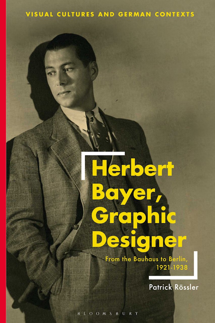 Herbert Bayer, Graphic Designer: From the Bauhaus to Berlin Herbert Bayer, Graphic Designer: From the Bauhaus to Berlin