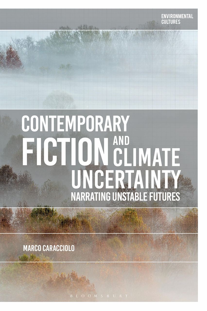 Contemporary Fiction And Climate Uncertainty Narrating Unstable 