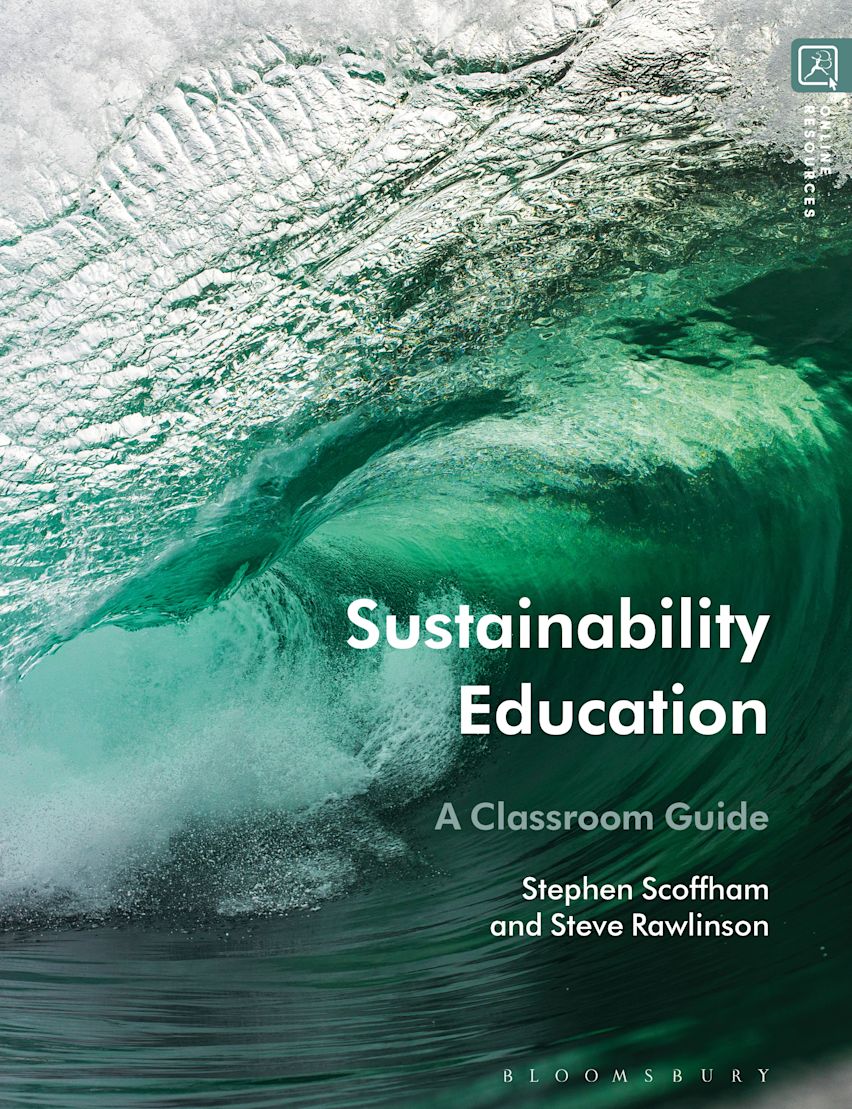 Sustainability Education: A Classroom Guide: Stephen Scoffham: Bloomsbury Academic Sustainability Education: A Classroom Guide: Stephen Scoffham: Bloomsbury Academic