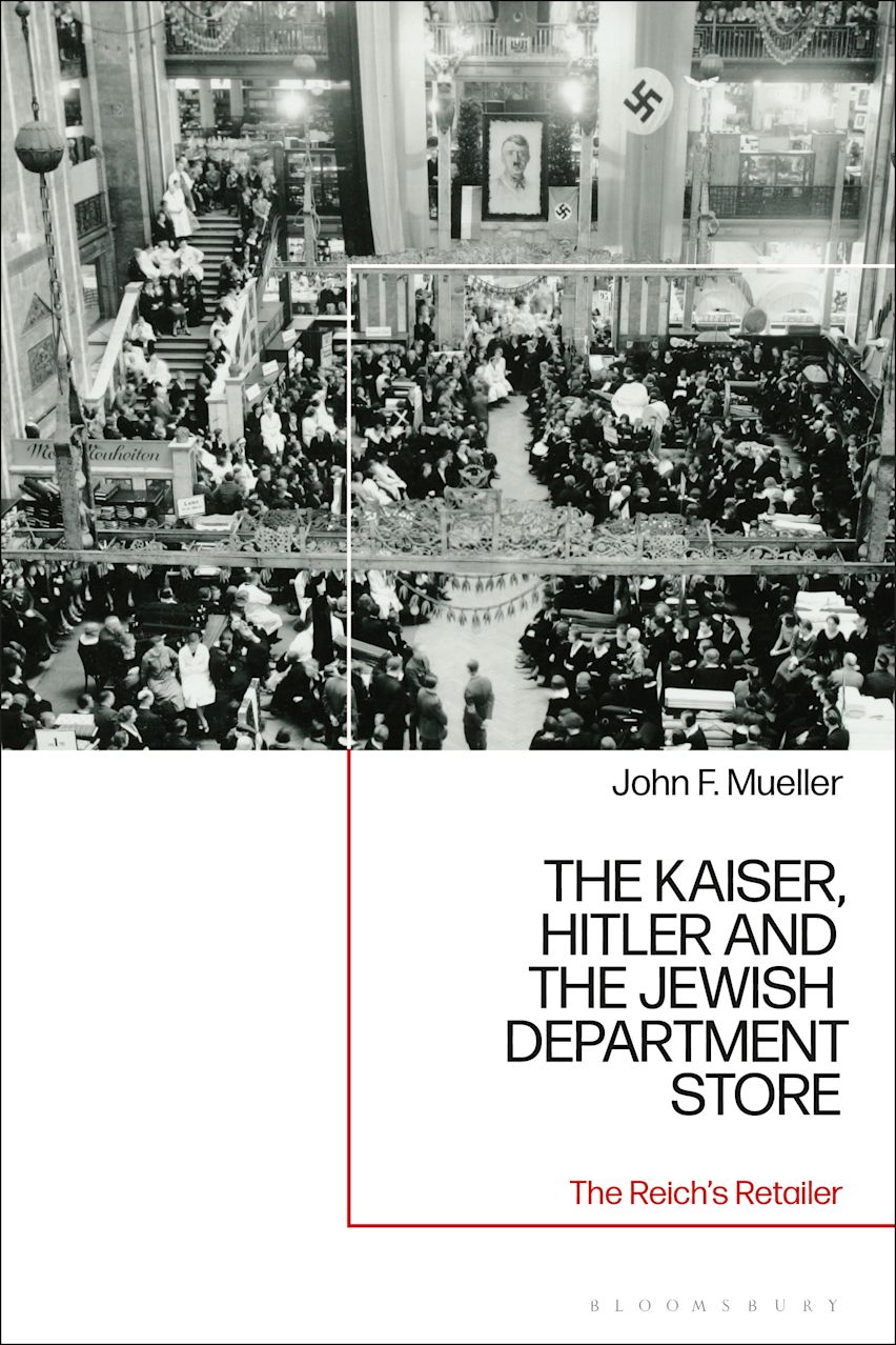 The Kaiser, Hitler and the Jewish Department Store: The Reich's ...
