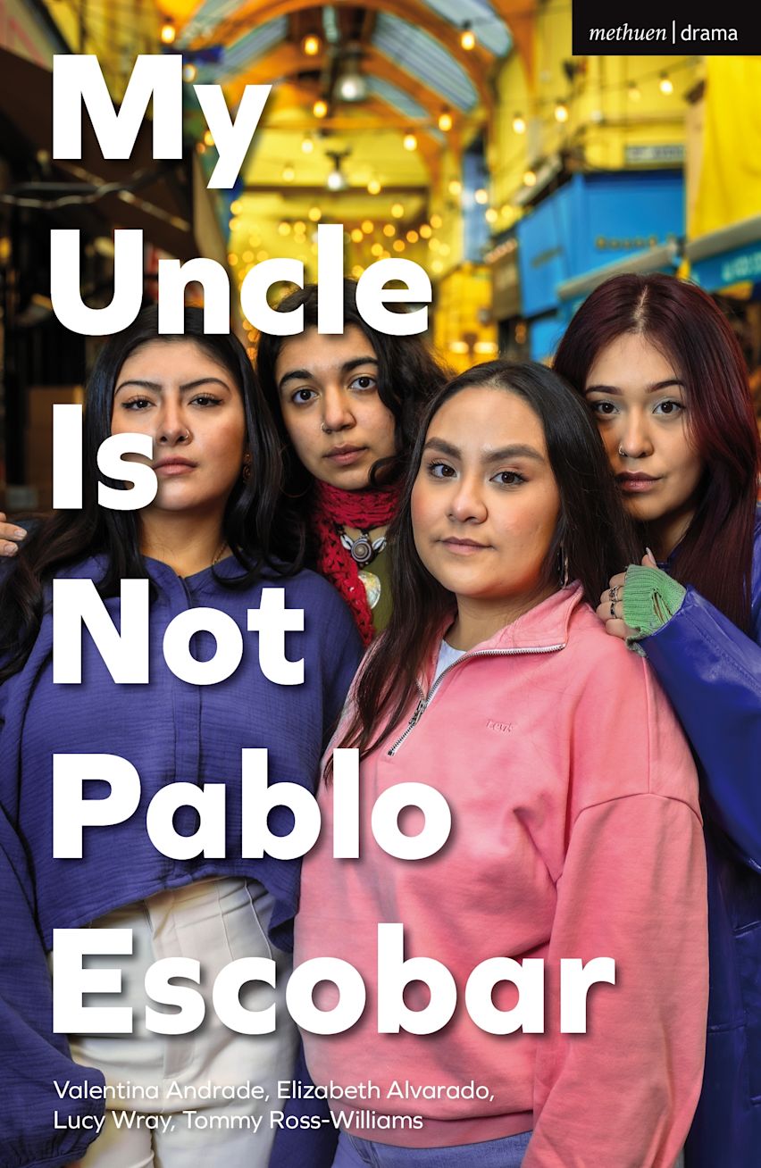 My Uncle Is Not Pablo Escobar: : Modern Plays Valentina Andrade Methuen ...