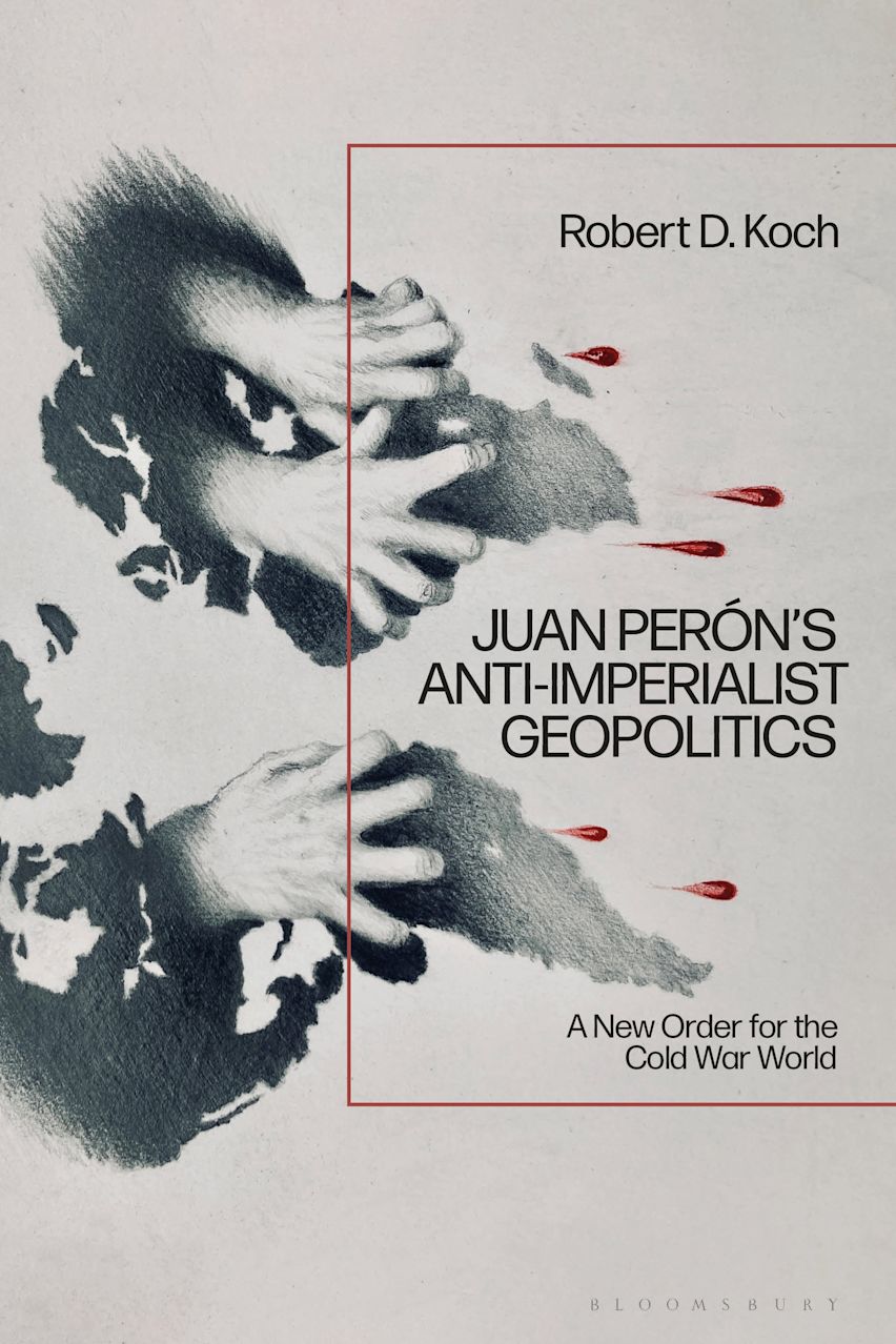 Juan Perón’s Anti-Imperialist Geopolitics cover