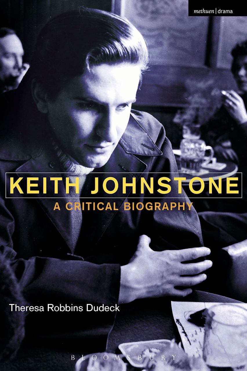 Keith Johnstone A Critical Biography Theresa Robbins Dudeck Methuen