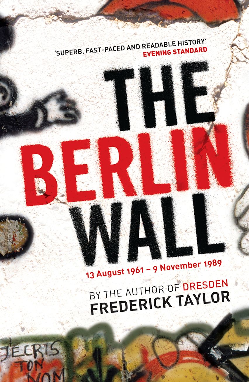 The Berlin Wall: 13 August 1961 - 9 November 1989: Frederick