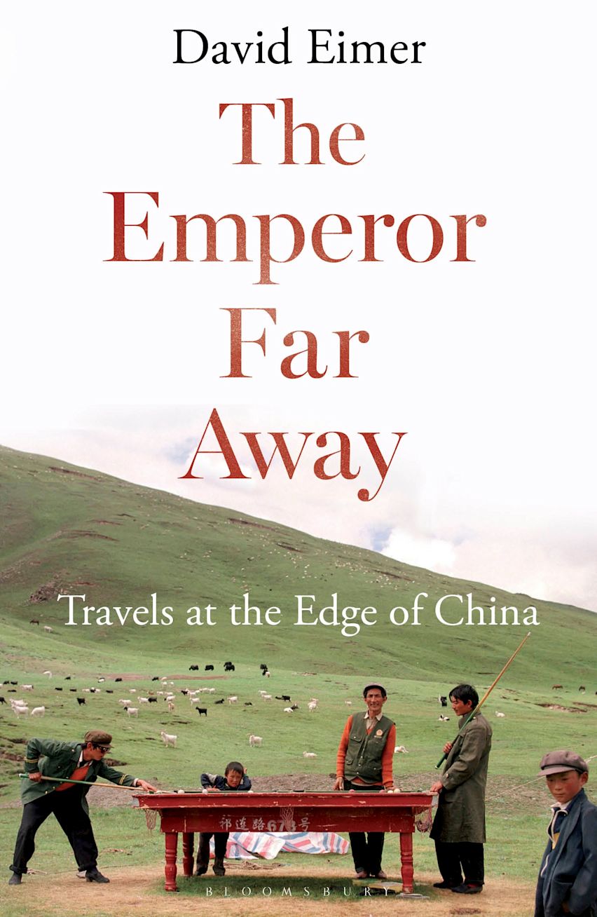 The Emperor Far Away: Travels at the Edge of China: David Eimer