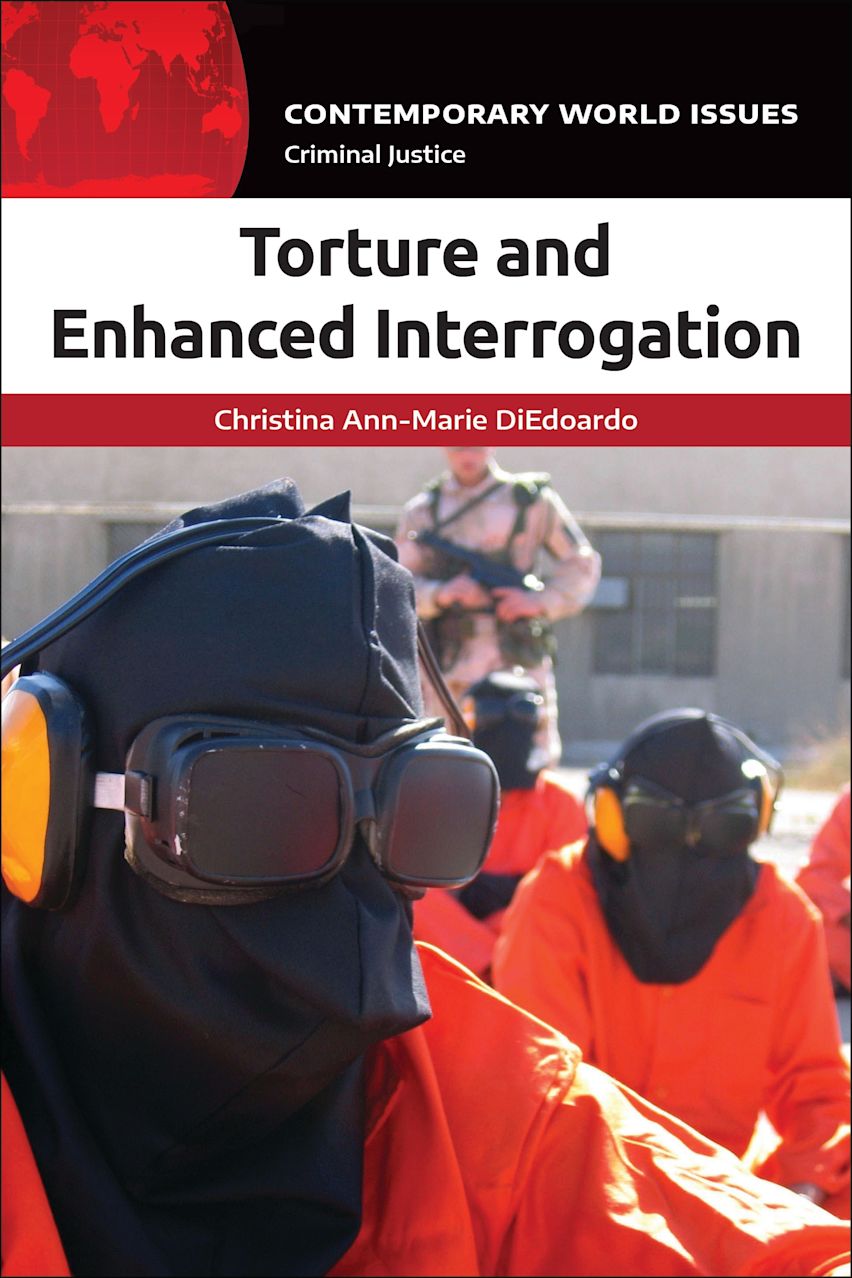 interrogation torture Torture and Enhanced Interrogation: A Reference Handbook: Contemporary  World Issues Christina Ann-Marie DiEdoardo Bloomsbury Academic
