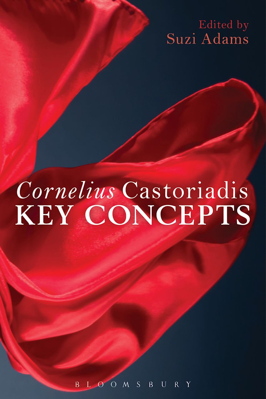 Cornelius Castoriadis: Key Concepts: Suzi Adams: Bloomsbury Academic ...